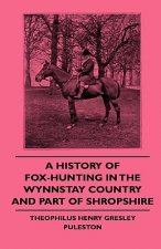 A History Of Fox-Hunting In The Wynnstay Country And Part Of Shropshire