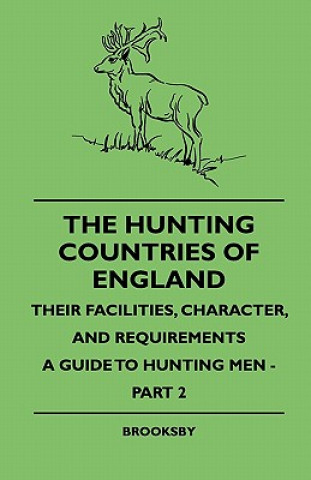 The Hunting Countries of England - Their Facilities, Character, and Requirements - A Guide To Hunting Men  - Part IV