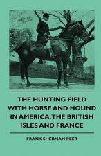 The Hunting Field With Horse And Hound In America, The British Isles And France