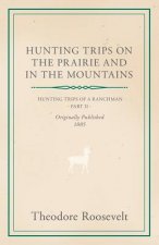 Hunting Trips On The Prairie And In The Mountains