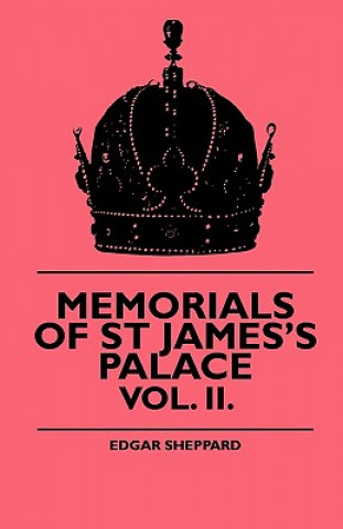 Memorials Of St James's Palace - Vol. II.