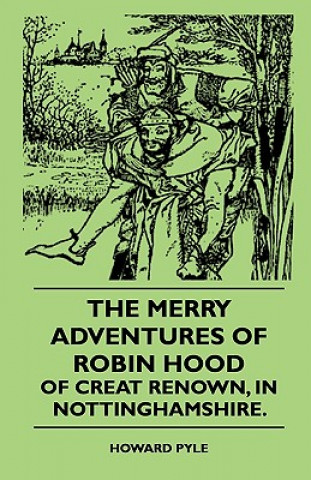 The Merry Adventures Of Robin Hood Of Creat Renown, In Nottinghamshire.