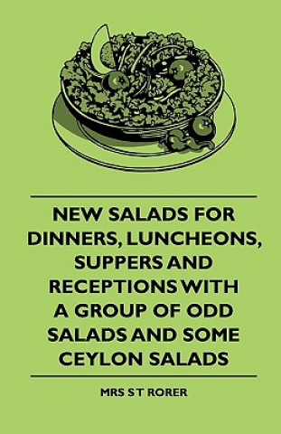 New Salads For Dinners, Luncheons, Suppers And Receptions With A Group Of Odd Salads And Some Ceylon Salads