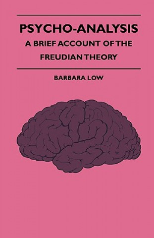 Psycho-Analysis - A Brief Account of the Freudian Theory
