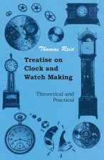Treatise on Clock and Watch Making, Theoretical and Practical
