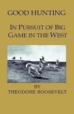 Good Hunting - In Pursuit of the Big Game in the West