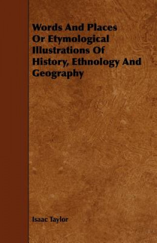 Words and Places or Etymological Illustrations of History, Ethnology and Geography