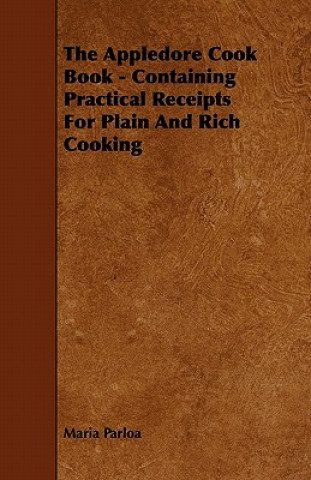 The Appledore Cook Book - Containing Practical Receipts For Plain And Rich Cooking