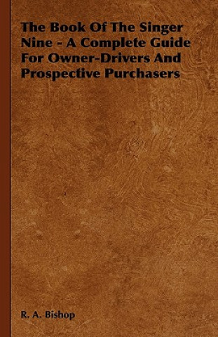 The Book of the Singer Nine - A Complete Guide for Owner-Drivers and Prospective Purchasers