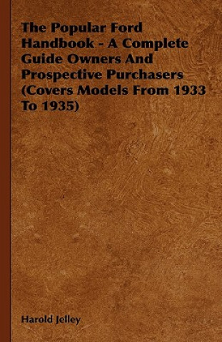 The Popular Ford Handbook - A Complete Guide Owners and Prospective Purchasers (Covers Models from 1933 to 1935)