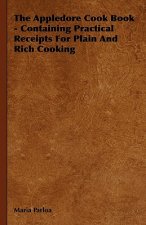 The Appledore Cook Book - Containing Practical Receipts for Plain and Rich Cooking
