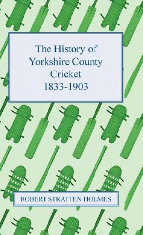 The History of Yorkshire County Cricket 1833-1903