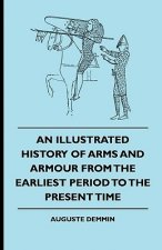 An Illustrated History Of Arms And Armour From The Earliest Period To The Present Time