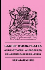 Ladies' Book-Plates - An Illustrated Handbook For Collectors And Book-Lovers