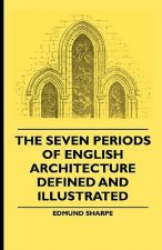 The Seven Periods Of English Architecture Defined and Illustrated