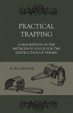 Practical Trapping - A Description Of The Methods In Vogue For The Destruction Of Vermin