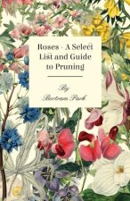Roses - A Select List and Guide to Pruning