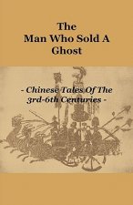 The Man Who Sold a Ghost - Chinese Tales of the 3rd-6th Centuries