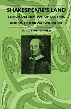 Shakespeare's Land - Being A Description Of Central And Southern Warwickshire