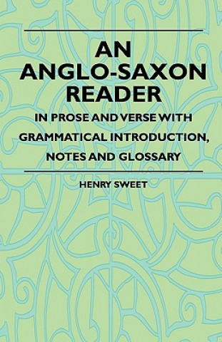 An Anglo-Saxon Reader - In Prose And Verse With Grammatical Introduction, Notes And Glossary