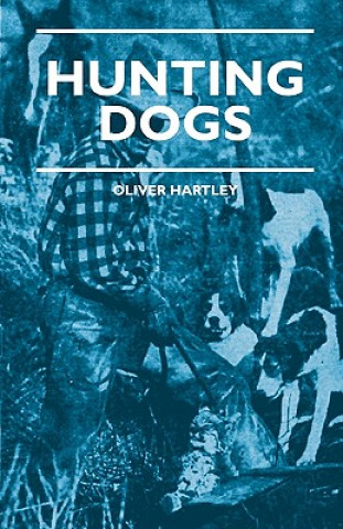 Hunting Dogs - Describes In A Practical Manner The Training, Handling, Treatment, Breeds, Etc., Best Adapted For Night Hunting As Well As Gun Dogs For