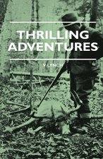 Thrilling Adventures - Guilding, Trapping, Big Game Hunting - From the Rio Grande to the Wilds of Maine
