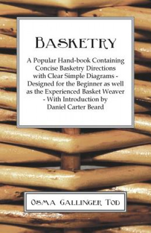 Basketry - A Popular Hand-book Containing Concise Basketry Directions With Clear Simple Diagrams - Designed for the Beginner as Well as the Experience