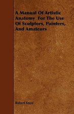 A Manual Of Artistic Anatomy  For The Use Of Sculptors, Painters, And Amateurs