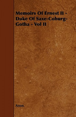 Memoirs of Ernest II - Duke of Saxe-Coburg-Gotha - Vol II