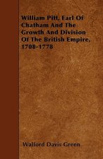 William Pitt, Earl of Chatham and the Growth and Division of the British Empire, 1708-1778