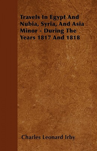Travels in Egypt and Nubia, Syria, and Asia Minor - During the Years 1817 and 1818