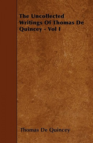 The Uncollected Writings of Thomas de Quincey - Vol I