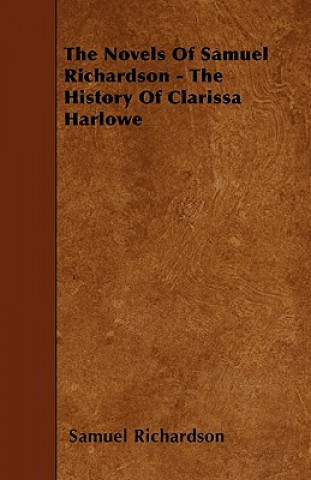 The Novels of Samuel Richardson - The History of Clarissa Harlowe