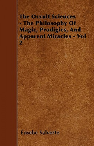 The Occult Sciences - The Philosophy of Magic, Prodigies, and Apparent Miracles - Vol 2