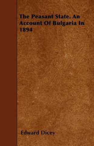 The Peasant State. an Account of Bulgaria in 1894