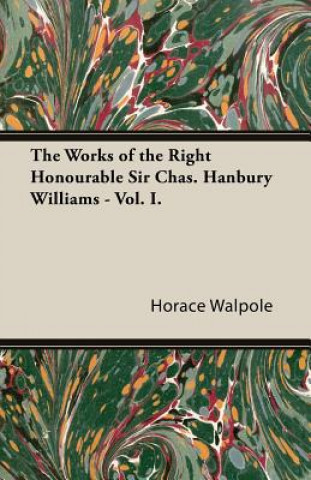 The Works of the Right Honourable Sir Chas. Hanbury Williams - Vol. I.