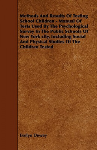 Methods And Results Of Testing School Children - Manual Of Tests Used By The Psychological Survey In The Public Schools Of New York city, Including So
