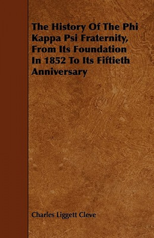 The History of the Phi Kappa Psi Fraternity, from Its Foundation in 1852 to Its Fiftieth Anniversary