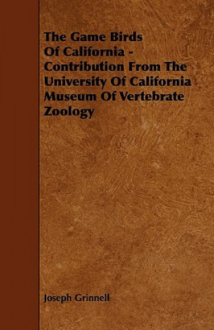The Game Birds of California - Contribution from the University of California Museum of Vertebrate Zoology