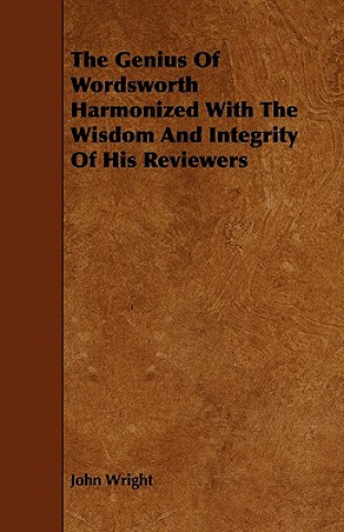 The Genius of Wordsworth Harmonized with the Wisdom and Integrity of His Reviewers