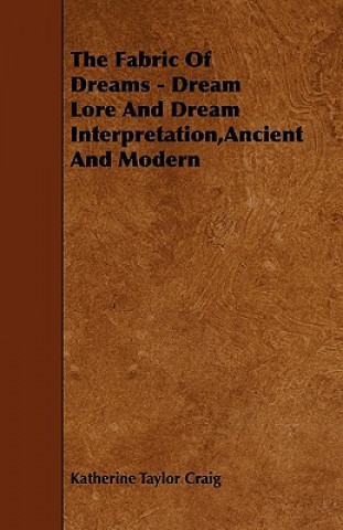 The Fabric of Dreams - Dream Lore and Dream Interpretation, Ancient and Modern