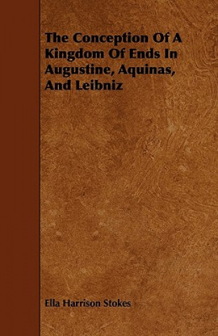 The Conception Of A Kingdom Of Ends In Augustine, Aquinas, And Leibniz