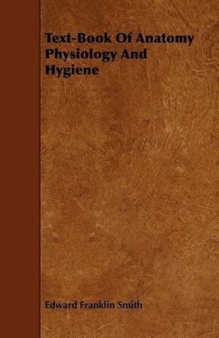 Text-Book of Anatomy Physiology and Hygiene