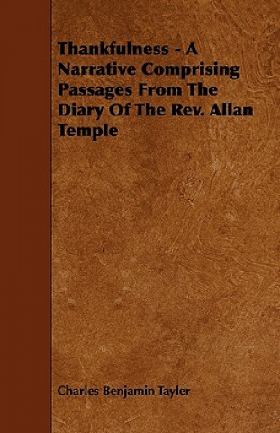 Thankfulness - A Narrative Comprising Passages from the Diary of the REV. Allan Temple