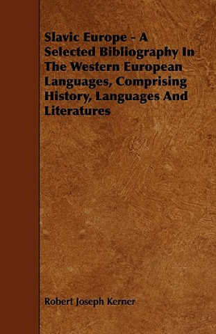 Slavic Europe - A Selected Bibliography In The Western European Languages, Comprising History, Languages And Literatures