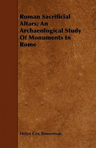Roman Sacrificial Altars; An Archaeological Study Of Monuments In Rome