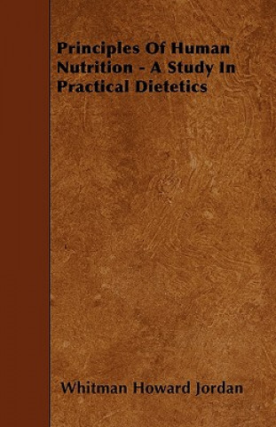 Principles of Human Nutrition - A Study in Practical Dietetics