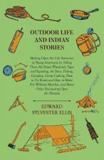 Outdoor Life And Indian Stories - Making Open Air Life Attractive To Young Americans By Telling Them All About Woodcraft, Signs And Signaling, The Sta