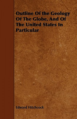Outline Of the Geology Of The Globe, And Of The United States In Particular