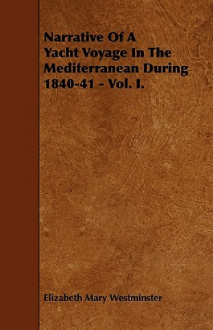 Narrative Of A Yacht Voyage In The Mediterranean During 1840-41 - Vol. I.